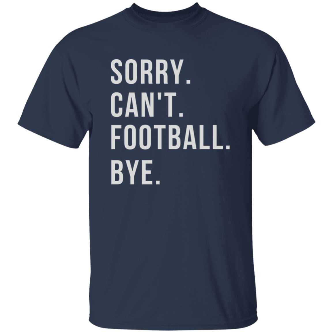 Sorry. Can't. Football. Bye. Shirt