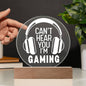 Can't Hear You I'm Gaming LED Acrylic Plaque
