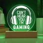 Can't Hear You I'm Gaming LED Acrylic Plaque