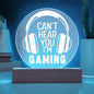 Can't Hear You I'm Gaming LED Acrylic Plaque