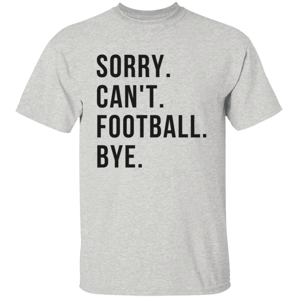 Sorry. Can't. Football. Bye. Shirt