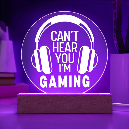 Can't Hear You I'm Gaming LED Acrylic Plaque